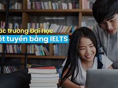 Danh Sách Các Trường Đại Học Xét Tuyển Ielts