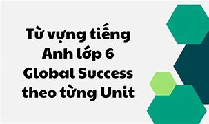 Tiếng Anh 6 Unit 6 Global Success